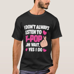 Ich höre nicht immer auf K-Pop Niedlich Kpop Music T-Shirt