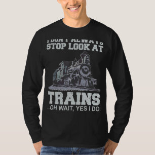 Ich höre nicht immer auf, Züge anzuschauen T-Shirt