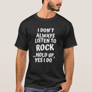 Ich höre nicht immer Rock Music Hold Up - Ja T-Shirt