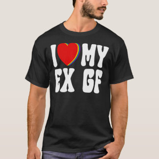 Ich höre Regenbogen Mein Ex GF I Liebe Meine Ex-Fr T-Shirt