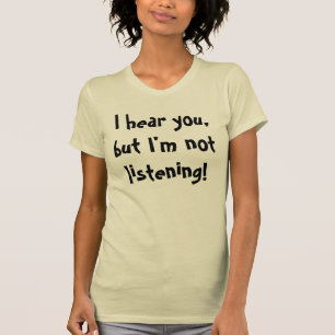 Ich höre Sie, aber mich höre nicht! T-Shirt