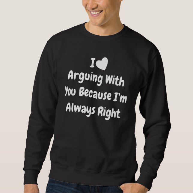 Ich höre Streitgespräche mit dir, weil ich immer r Sweatshirt (Vorderseite)