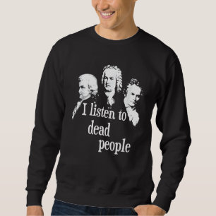 Ich höre Tote - Komponist klassischer Musik Sweatshirt