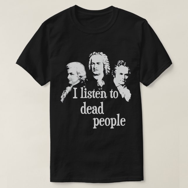 Ich höre Tote - Komponist klassischer Musik T-Shirt (Design vorne)