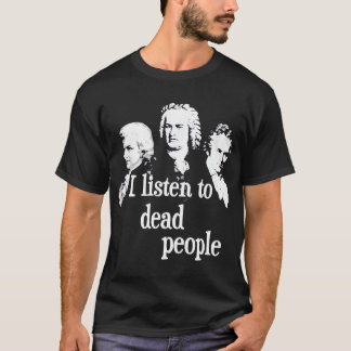 Ich höre Tote - Komponist klassischer Musik T-Shirt