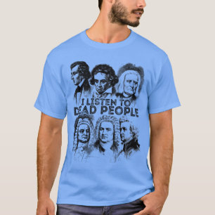 Ich höre tote Leute Klassische Musik Komponist f T-Shirt