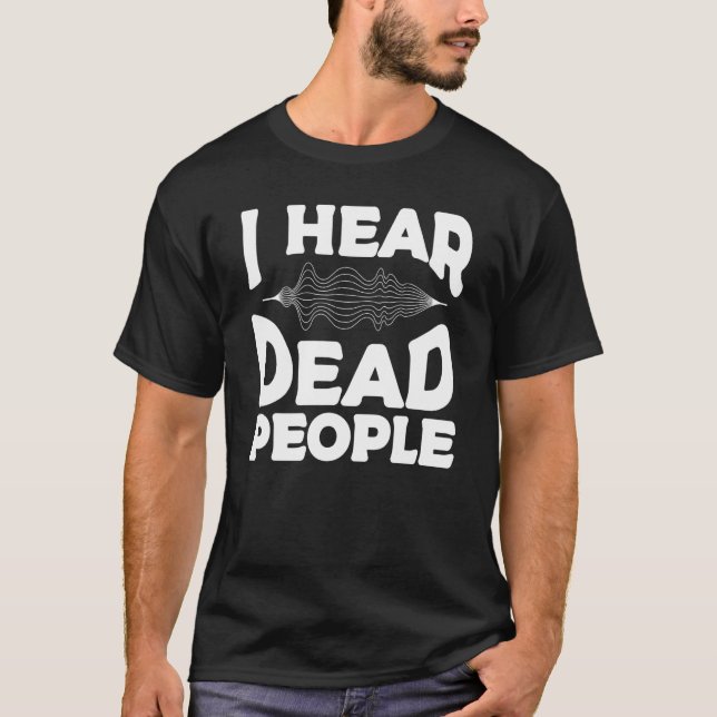 Ich höre Tote Leute paranormal Ermittler Ghost H T-Shirt (Vorderseite)