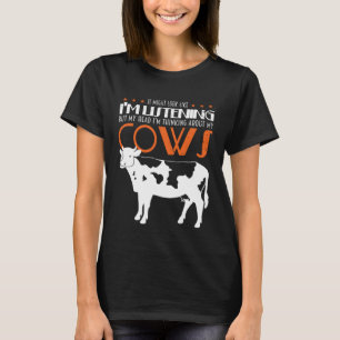 Ich höre zu, aber ich denke an meine Kühe T-Shirt
