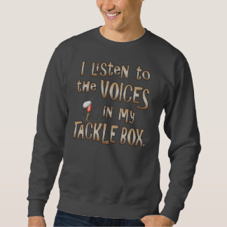 Ich höre zu den Stimmen in meinem Tacklebox Sweatshirt