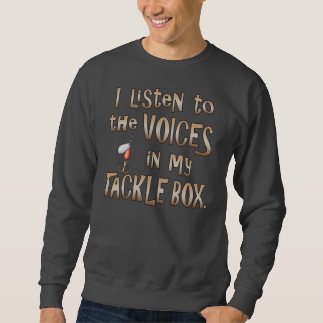 Ich höre zu den Stimmen in meinem Tacklebox Sweatshirt (Vorderseite)