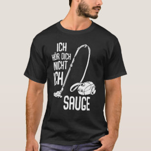 Ich Hörr Dich ich nicht suge Vacuum Cleaner Cleani T-Shirt