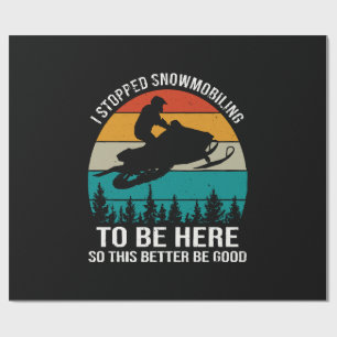 Ich hörte auf zu schneemobeln, um hier zu sein geschenkpapier