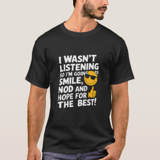 Ich hörte nicht zu, also werde ich T - Shirt läche