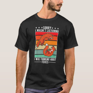 Ich hörte nicht zu, dass ich über Füchse nachdacht T-Shirt