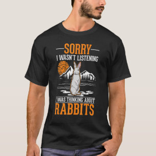 Ich hörte nicht zu, dass ich über Rabbits nachdach T-Shirt