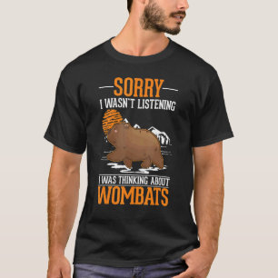 Ich hörte nicht zu, dass ich über Wombats nachdach T-Shirt