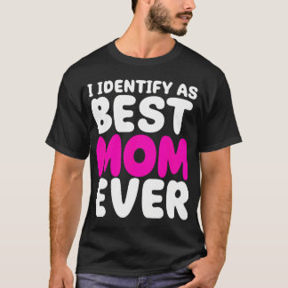 Ich identifiziere mich als beste Mutter überhaupt T-Shirt