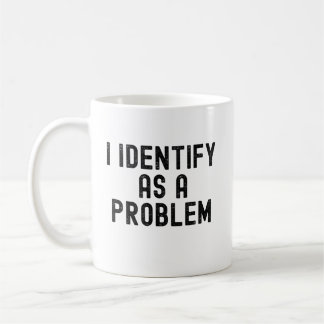 Ich identifiziere mich als ein Problem Kaffeetasse