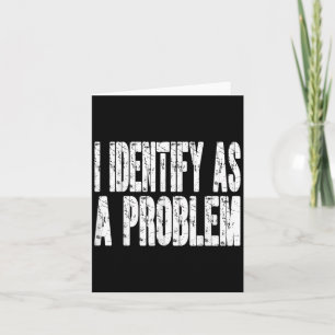 Ich identifiziere mich als ein Problem Lustiger Hu Karte