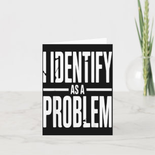Ich identifiziere mich als ein Problem Lustiger sa Karte