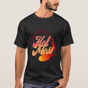 Ich identifiziere mich als heißes Durcheinander - T-Shirt