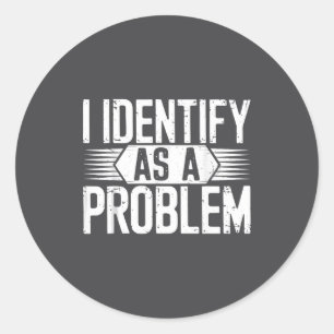 Ich identifiziere mich als Problem Lustiger Humor  Runder Aufkleber
