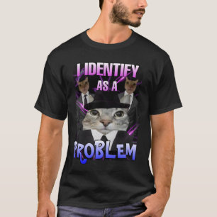 Ich identifiziere mich als Problemkatzenmeme T-Shirt