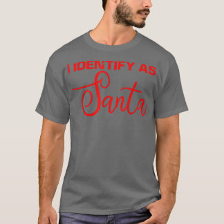 Ich identifiziere mich als Santa T-Shirt