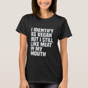 Ich identifiziere mich als Veganer, aber ich mag i T-Shirt