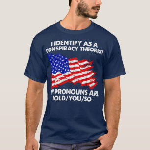 Ich identifiziere mich als Verschwörungstheoretike T-Shirt