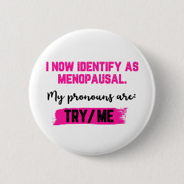 Ich identifiziere mich jetzt als Wechseljahre. Mei Button