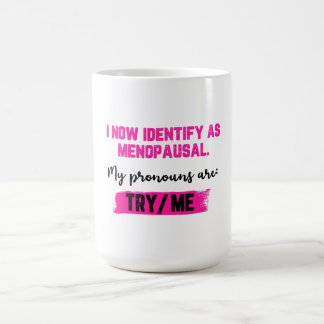 Ich identifiziere mich jetzt als Wechseljahre. Mei Kaffeetasse