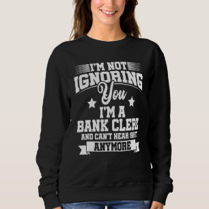 Ich ignoriere dich nicht, ich bin Bankangestellter Sweatshirt