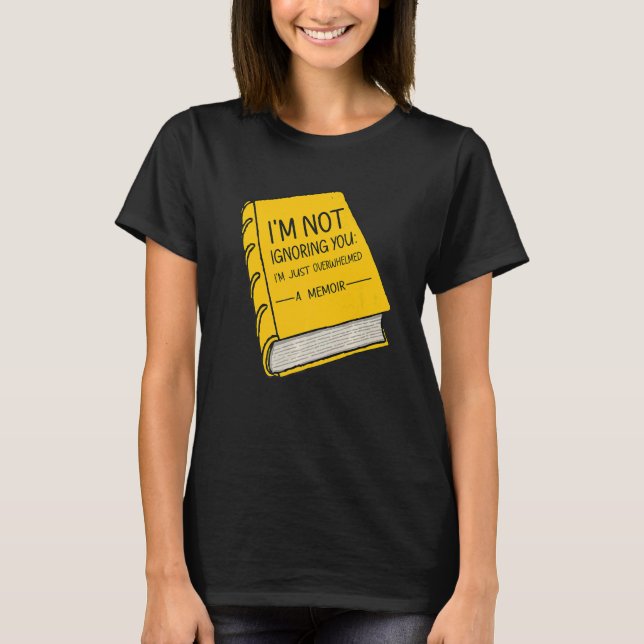 Ich ignoriere dich nicht, ich bin nur überwältigt  T-Shirt (Vorderseite)