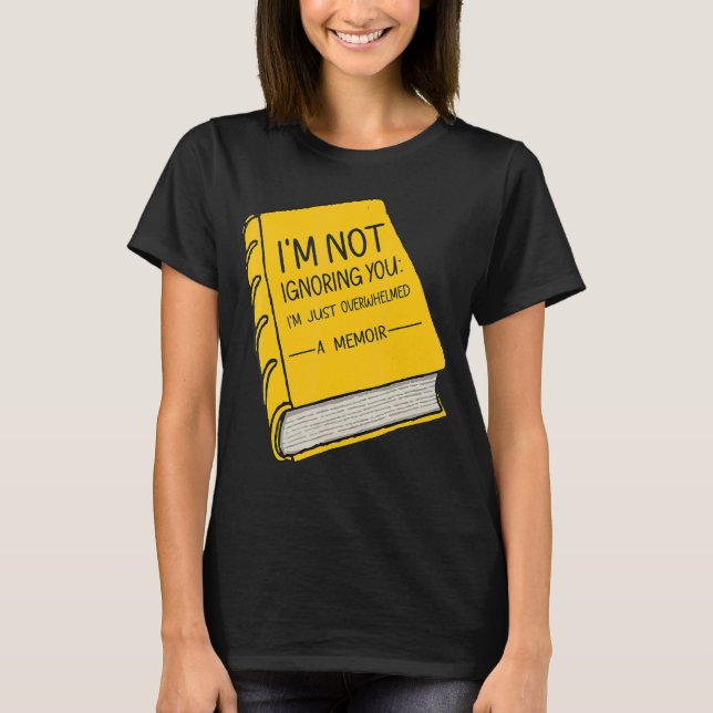 Ich ignoriere dich nicht, ich bin nur überwältigt  T-Shirt (Vorderseite)