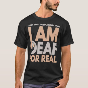 Ich ignoriere dich nicht, ich bin taub für echte G T-Shirt