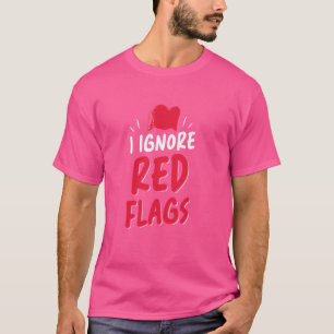Ich ignoriere Red Flags Meme Funny Joke Red Flag T-Shirt