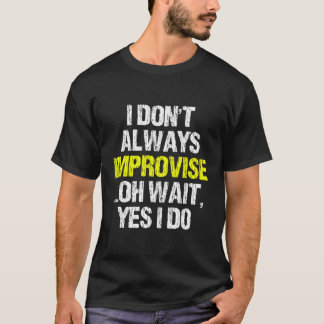 Ich improvisiere nicht immer eine lustige Improvis T-Shirt