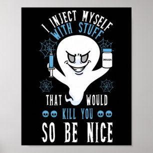 Ich injiziere mir selbst Dinge, die Sie so töten w Poster