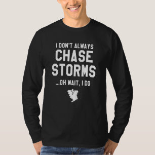 Ich jage nicht immer Stürme Oh doch ich jage Meteo T-Shirt