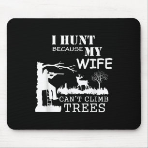Ich jage, weil meine Frau nicht auf Bäume klettern Mousepad