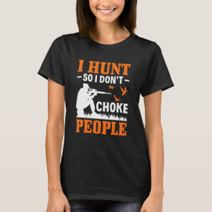 Ich jagte also ich nicht Chot Menschen Enten Jagd T-Shirt