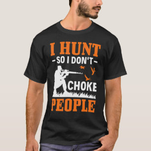 Ich jagte also ich nicht Chot Menschen Enten Jagd T-Shirt