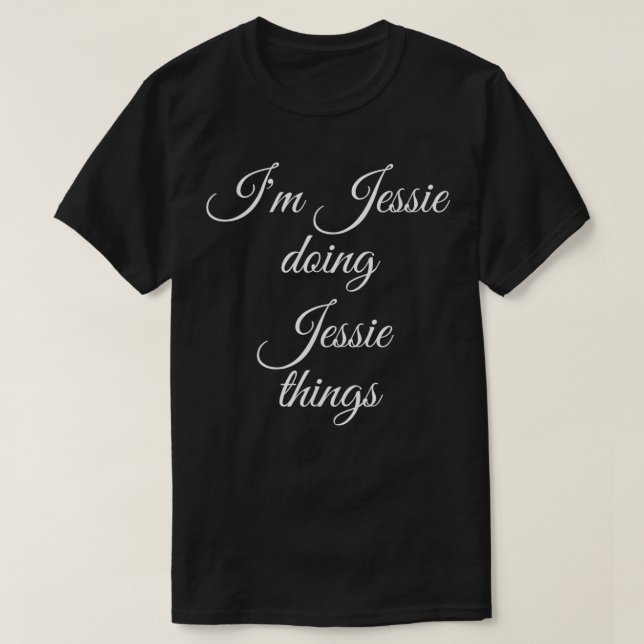 ICH JESSIE MACHE JESSIE DINGS Funny Birthday Name T-Shirt (Design vorne)