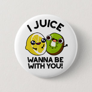 Ich Juice will mit dir lustige Fruchtpuppe sein Button