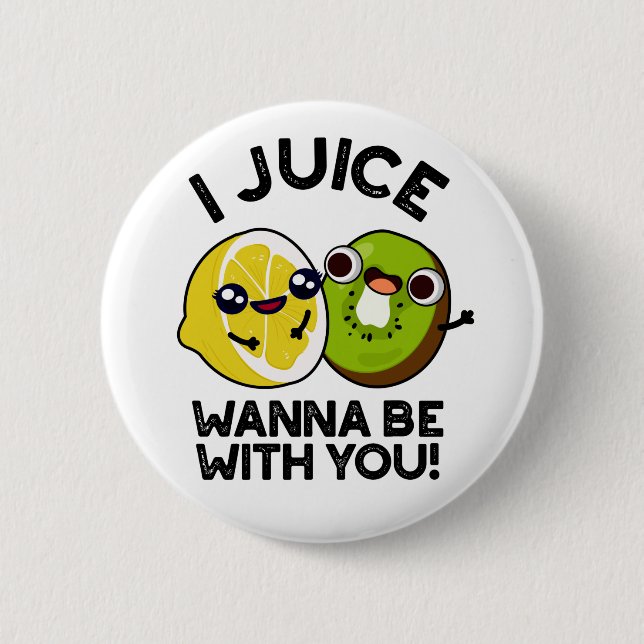 Ich Juice will mit dir lustige Fruchtpuppe sein Button (Vorderseite)