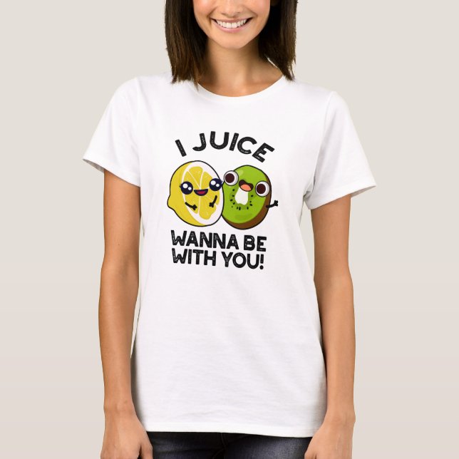 Ich Juice will mit dir lustige Fruchtpuppe sein T-Shirt (Vorderseite)