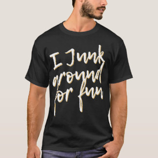 Ich Junk für Spaß Funny Junkin Puff T-Shirt