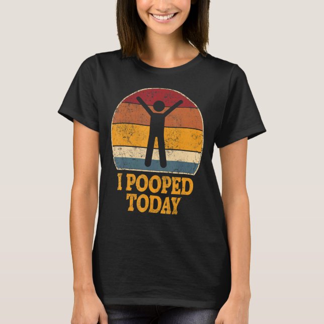 Ich Kackte heute Retro Kackte Toilette Spaß ich Ge T-Shirt (Vorderseite)