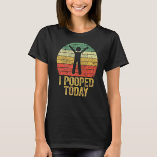 Ich Kackte heute Retro Kackte Toilette Spaß ich Ge T-Shirt
